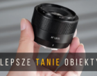 Najtańsze obiektywy AF do Sony E dla fotografa i filmowca (2025)